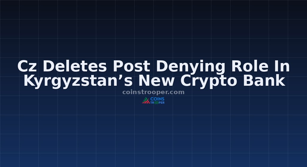 Cz Deletes Post Denying Role In Kyrgyzstan’s New Crypto Bank