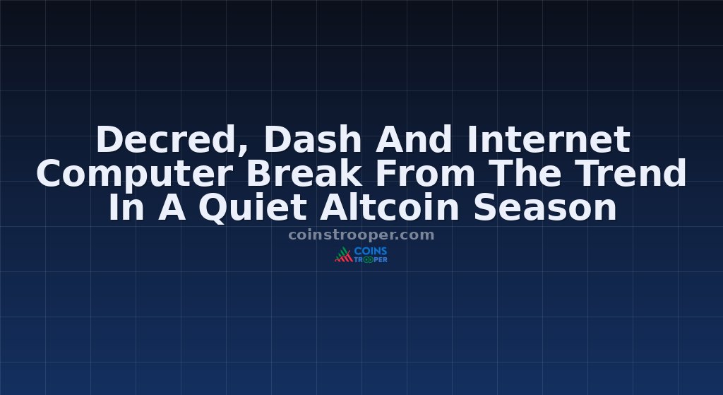 Decred, Dash And Internet Computer Break From The Trend In A Quiet Altcoin Season