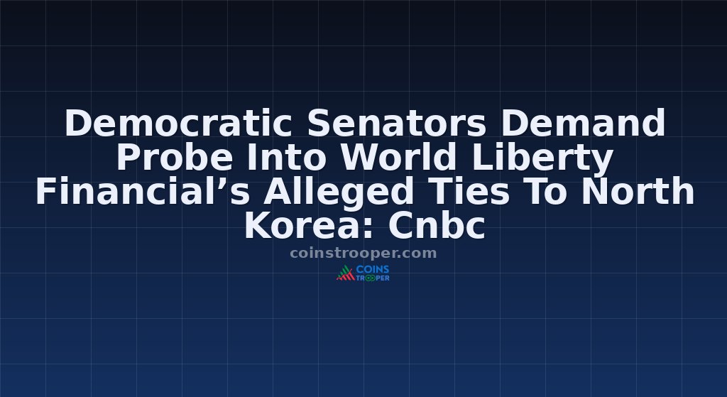 Democratic Senators Demand Probe Into World Liberty Financial’s Alleged Ties To North Korea: Cnbc