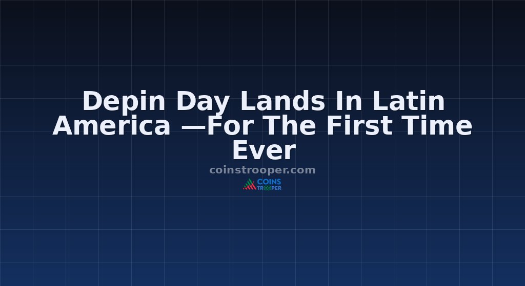 Depin Day Lands In Latin America —For The First Time Ever
