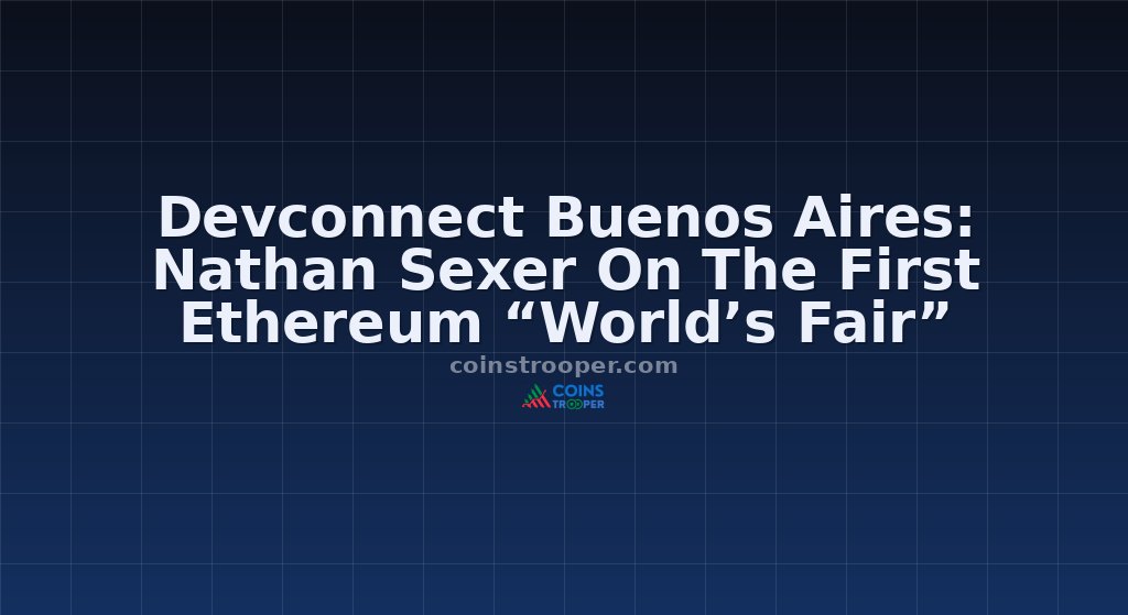 Devconnect Buenos Aires: Nathan Sexer On The First Ethereum “World’s Fair”