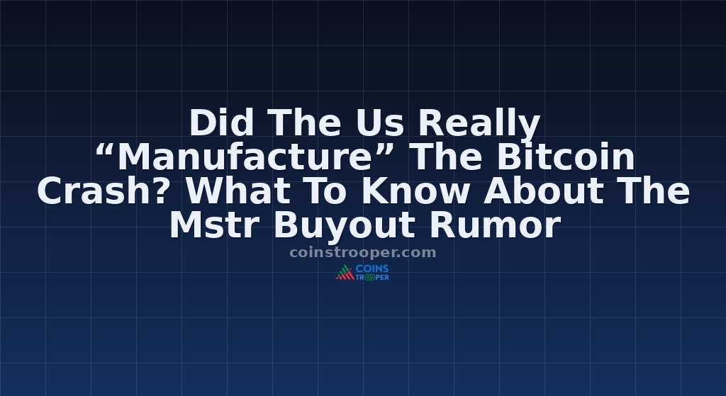 Did The Us Really “Manufacture” The Bitcoin Crash? What To Know About The Mstr Buyout Rumor