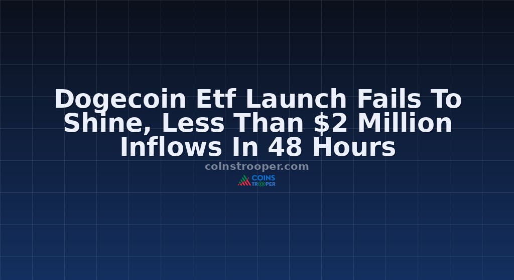 Dogecoin Etf Launch Fails To Shine, Less Than $2 Million Inflows In 48 Hours