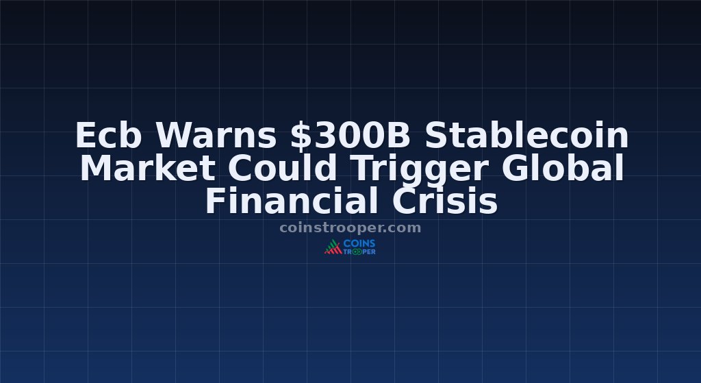 Ecb Warns $300B Stablecoin Market Could Trigger Global Financial Crisis