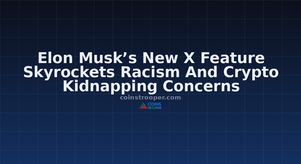Elon Musk’s New X Feature Skyrockets Racism And Crypto Kidnapping Concerns