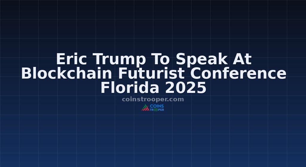 Eric Trump To Speak At Blockchain Futurist Conference Florida 2025