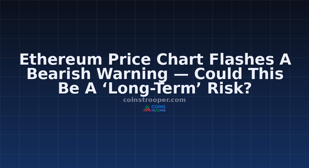 Ethereum Price Chart Flashes A Bearish Warning — Could This Be A ‘Long-Term’ Risk?