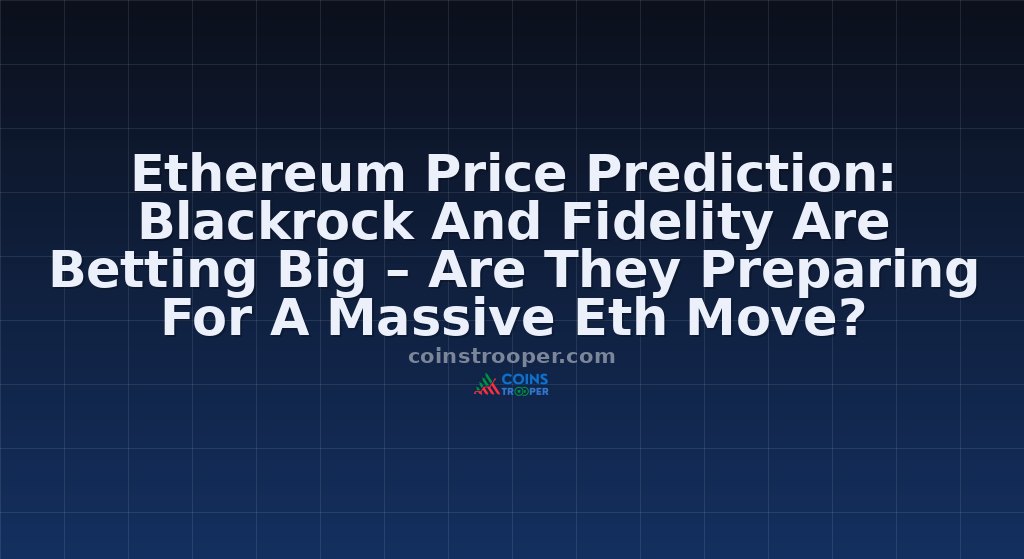 Ethereum Price Prediction: Blackrock And Fidelity Are Betting Big – Are They Preparing For A Massive Eth Move?