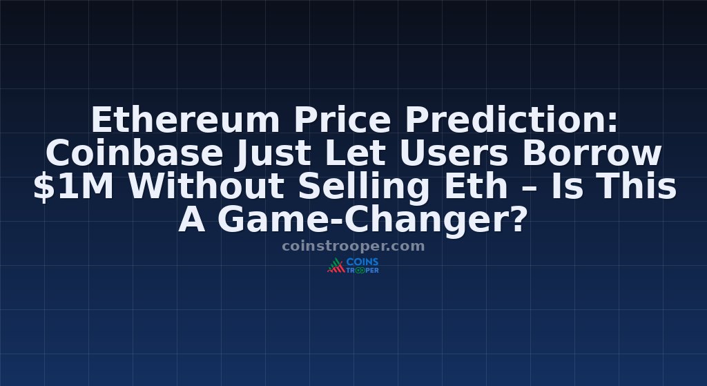 Ethereum Price Prediction: Coinbase Just Let Users Borrow $1M Without Selling Eth – Is This A Game-Changer?