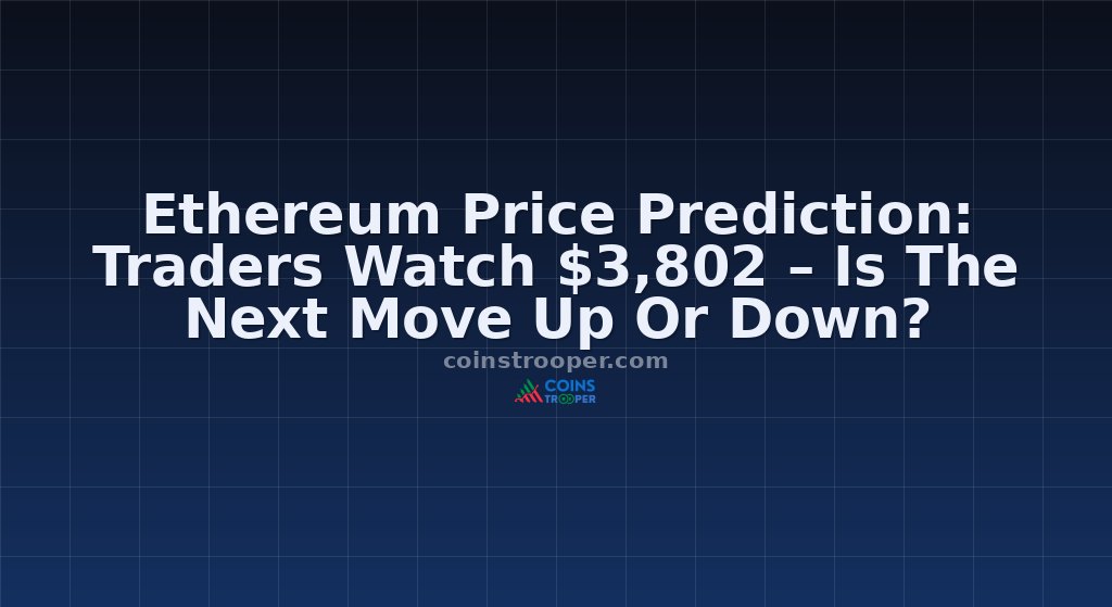 Ethereum Price Prediction: Traders Watch $3,802 – Is The Next Move Up Or Down? 