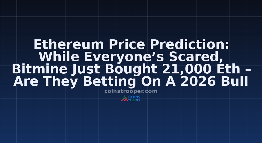 Ethereum Price Prediction: While Everyone’s Scared, Bitmine Just Bought 21,000 Eth – Are They Betting On A 2026 Bull Run?