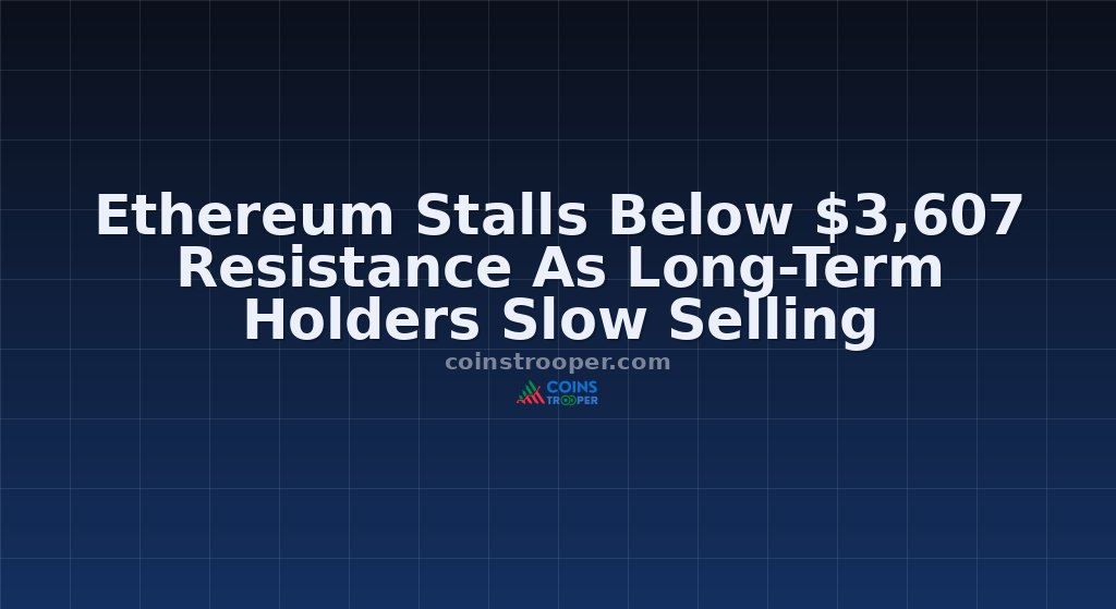 Ethereum Stalls Below $3,607 Resistance As Long-Term Holders Slow Selling