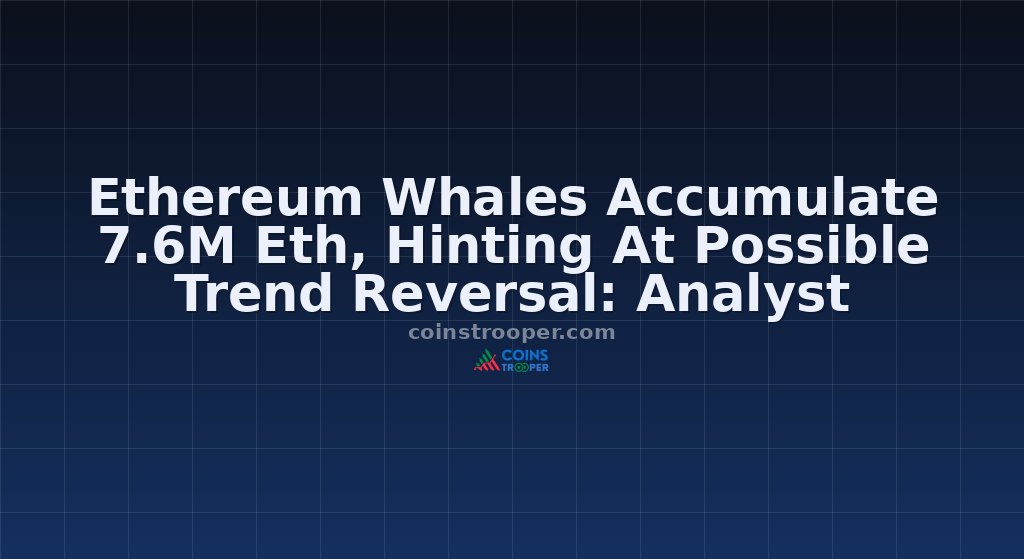 Ethereum Whales Accumulate 7.6M Eth, Hinting At Possible Trend Reversal: Analyst