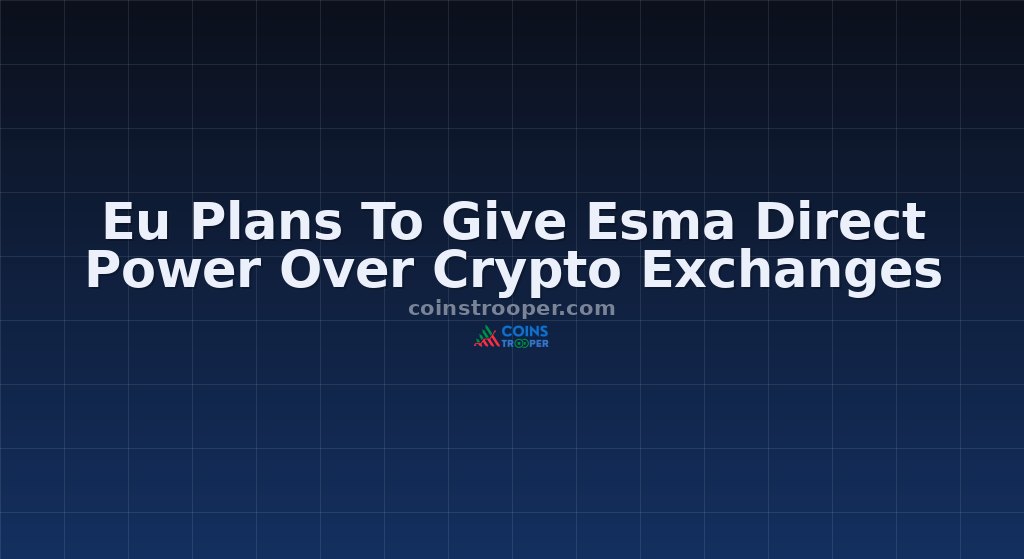 Eu Plans To Give Esma Direct Power Over Crypto Exchanges
