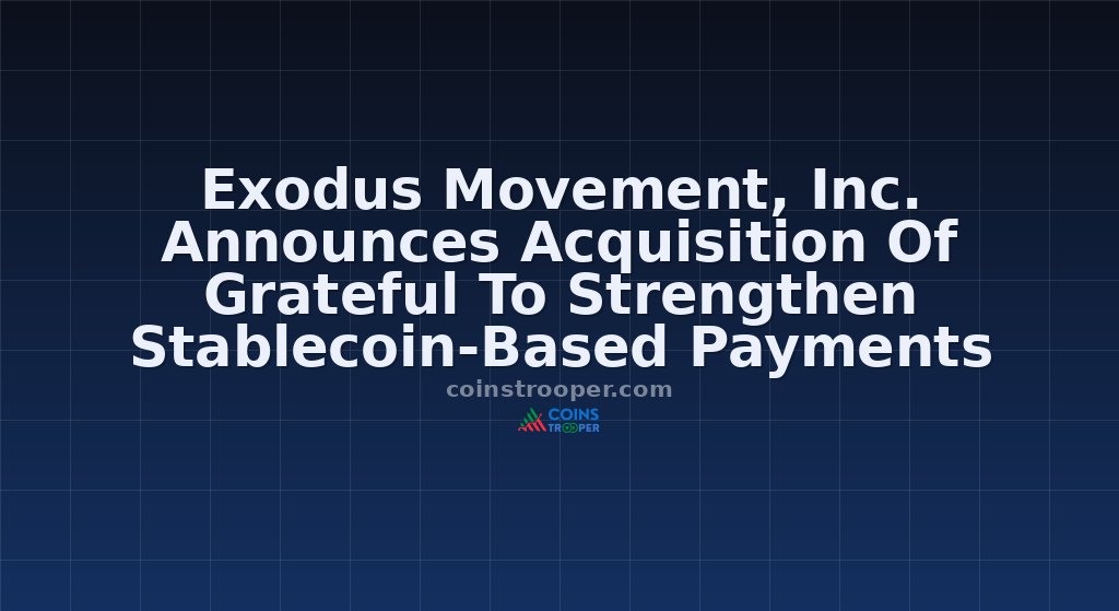 Exodus Movement, Inc. Announces Acquisition Of Grateful To Strengthen Stablecoin-Based Payments