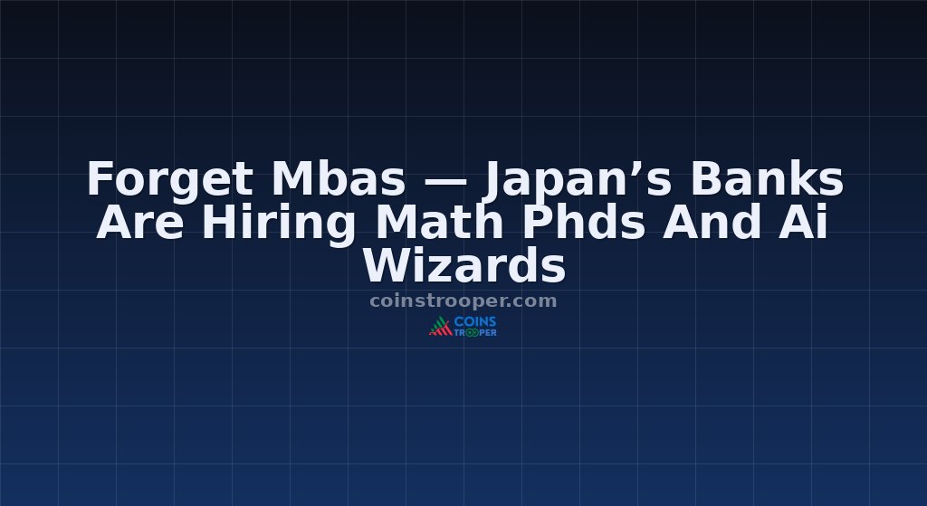 Forget Mbas — Japan’s Banks Are Hiring Math Phds And Ai Wizards