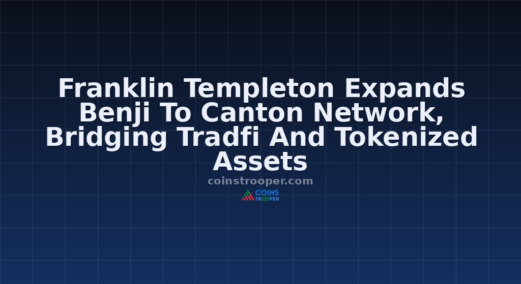 Franklin Templeton Expands Benji To Canton Network, Bridging Tradfi And Tokenized Assets