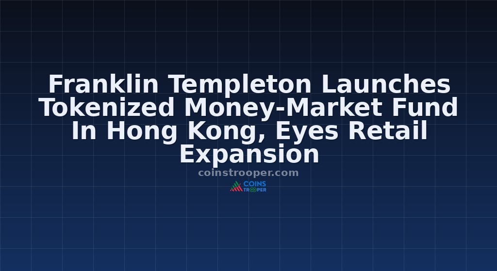 Franklin Templeton Launches Tokenized Money-Market Fund In Hong Kong, Eyes Retail Expansion