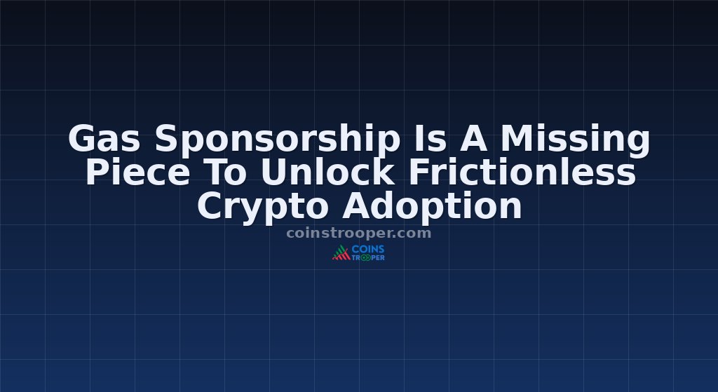 Gas Sponsorship Is A Missing Piece To Unlock Frictionless Crypto Adoption