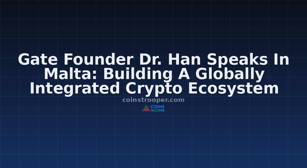 Gate Founder Dr. Han Speaks In Malta: Building A Globally Integrated Crypto Ecosystem