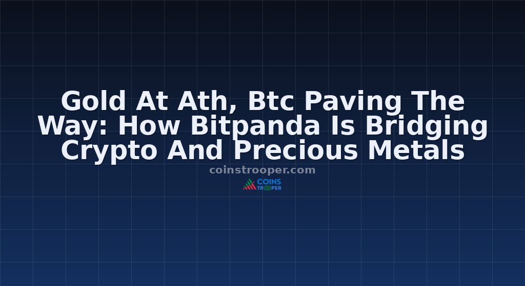 Gold At Ath, Btc Paving The Way: How Bitpanda Is Bridging Crypto And Precious Metals