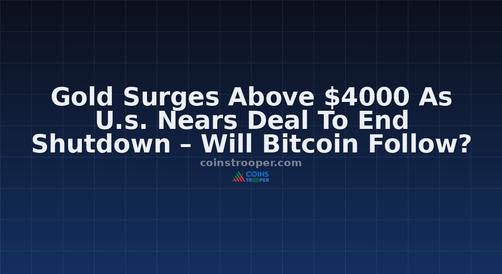 Gold Surges Above $4000 As U.s. Nears Deal To End Shutdown – Will Bitcoin Follow?