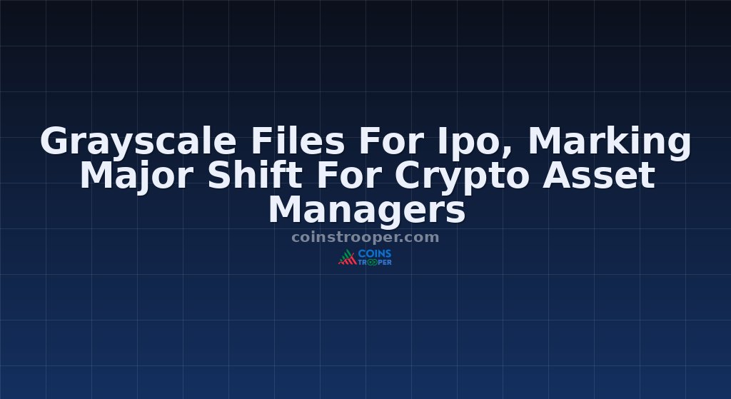 Grayscale Files For Ipo, Marking Major Shift For Crypto Asset Managers