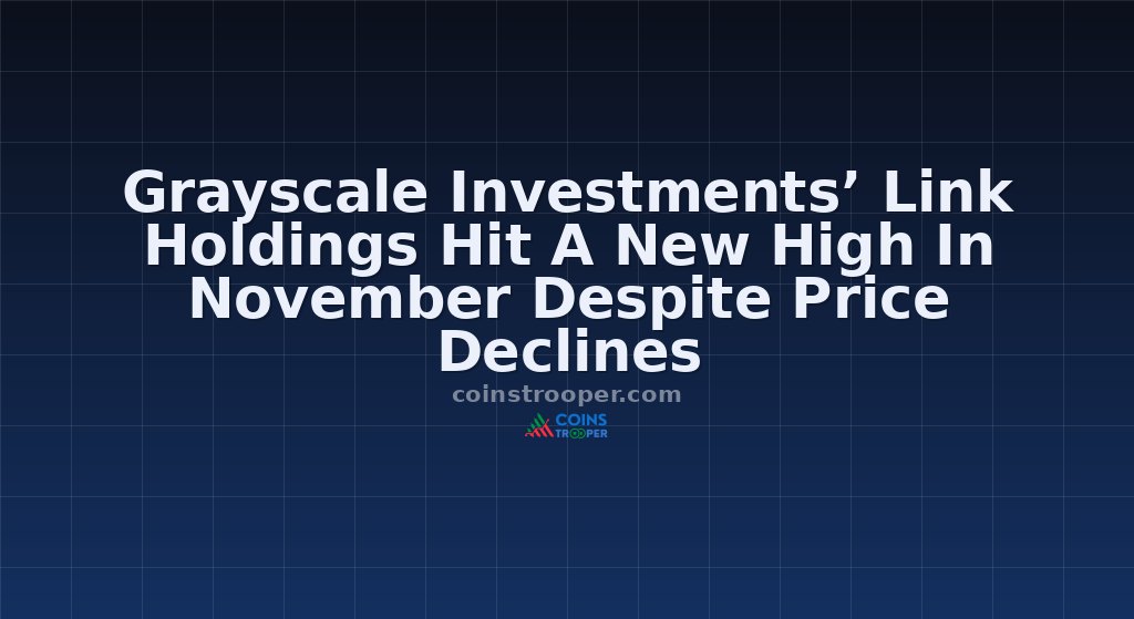 Grayscale Investments’ Link Holdings Hit A New High In November Despite Price Declines