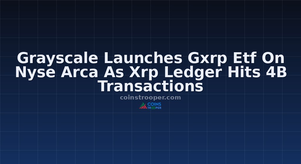 Grayscale Launches Gxrp Etf On Nyse Arca As Xrp Ledger Hits 4B Transactions