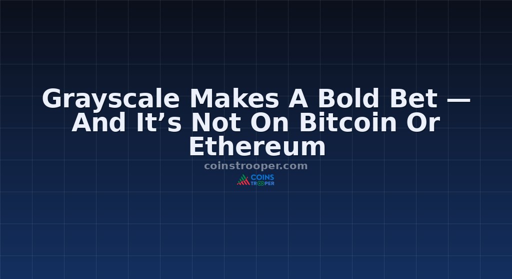 Grayscale Makes A Bold Bet — And It’s Not On Bitcoin Or Ethereum