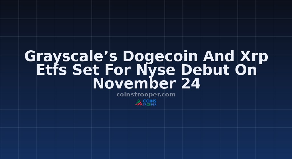 Grayscale’s Dogecoin And Xrp Etfs Set For Nyse Debut On November 24