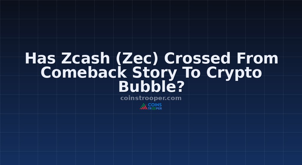 Has Zcash (Zec) Crossed From Comeback Story To Crypto Bubble?
