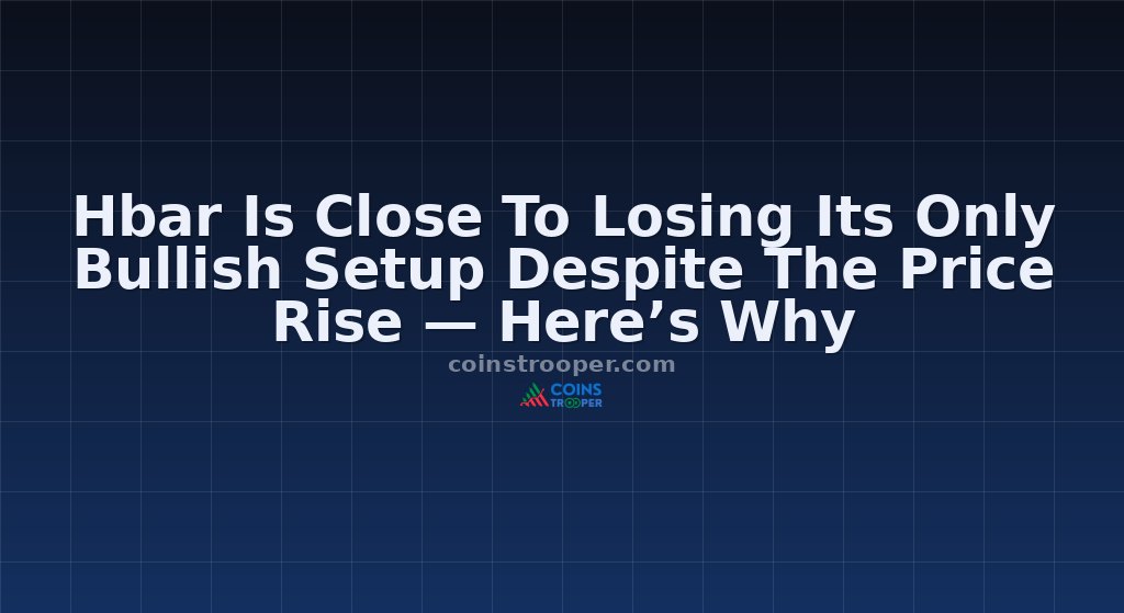 Hbar Is Close To Losing Its Only Bullish Setup Despite The Price Rise — Here’s Why