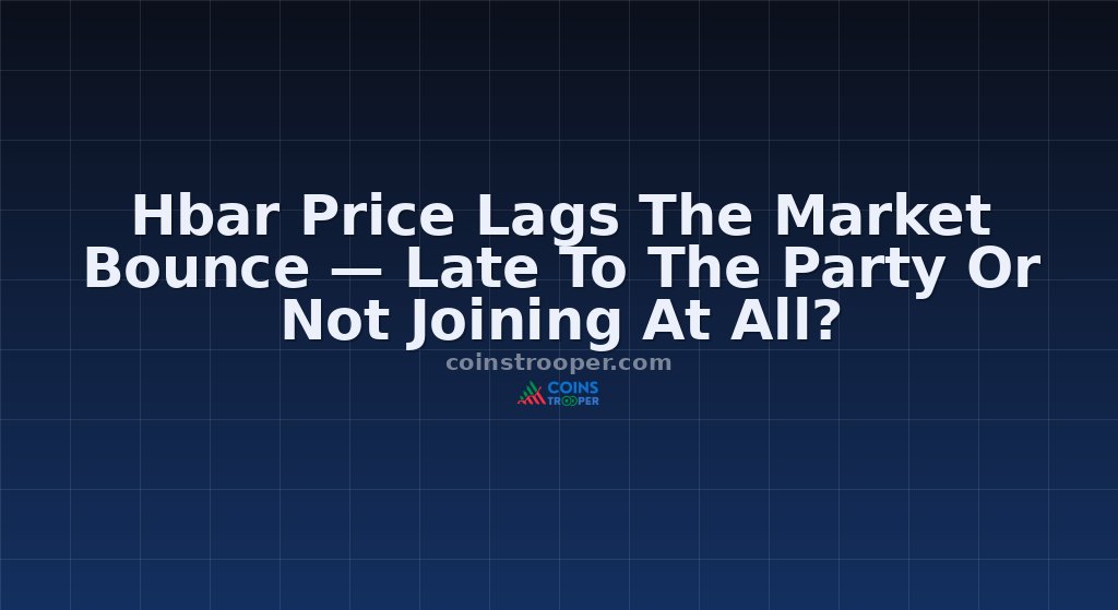 Hbar Price Lags The Market Bounce — Late To The Party Or Not Joining At All?