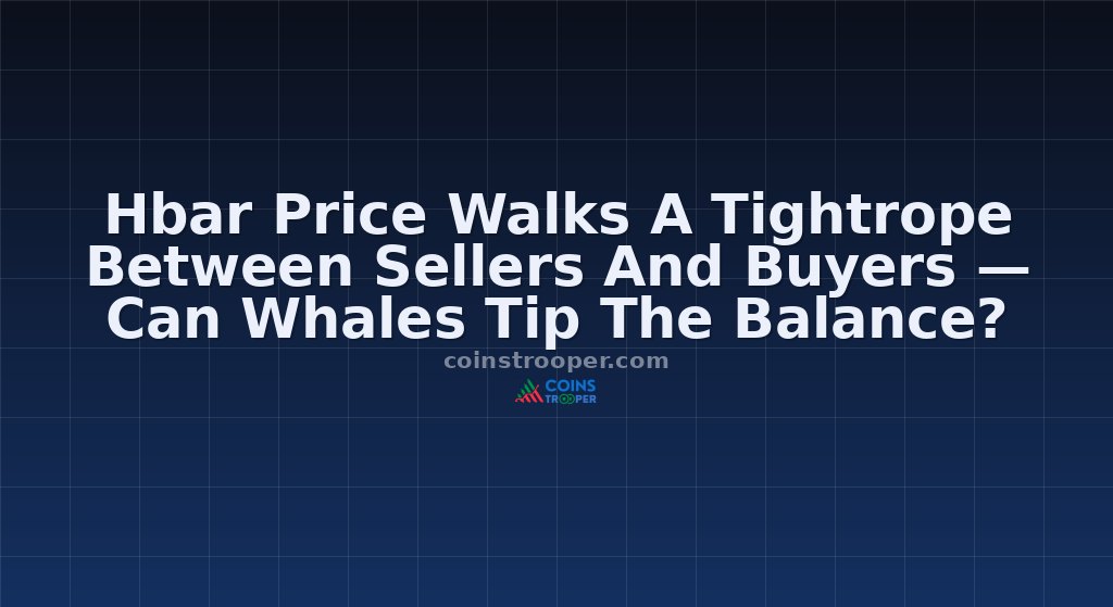 Hbar Price Walks A Tightrope Between Sellers And Buyers — Can Whales Tip The Balance?