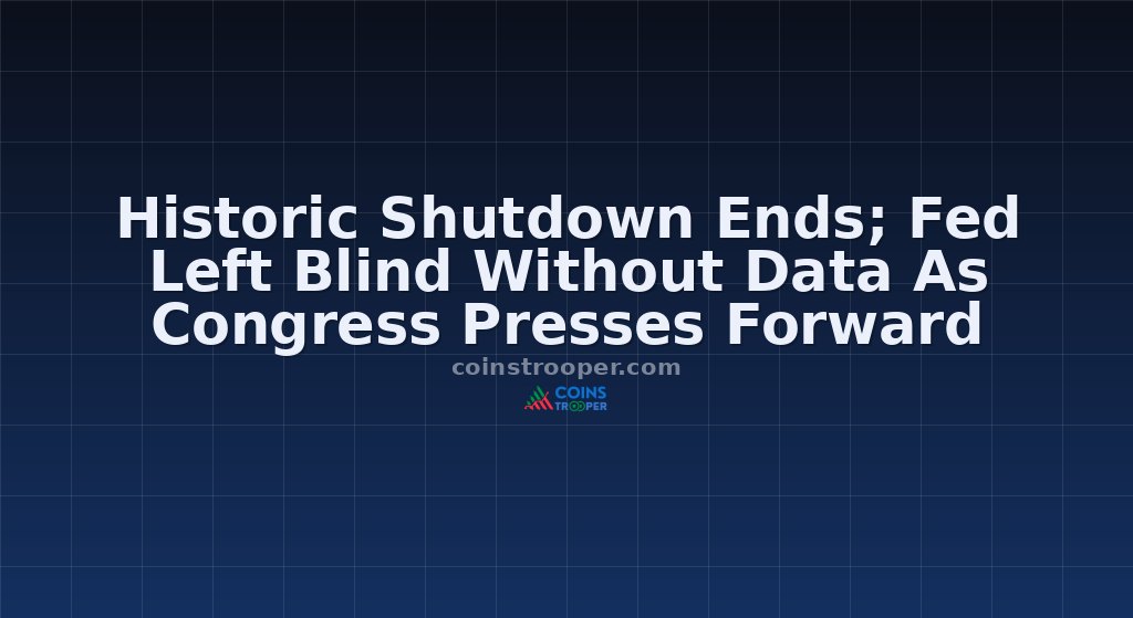 Historic Shutdown Ends; Fed Left Blind Without Data As Congress Presses Forward