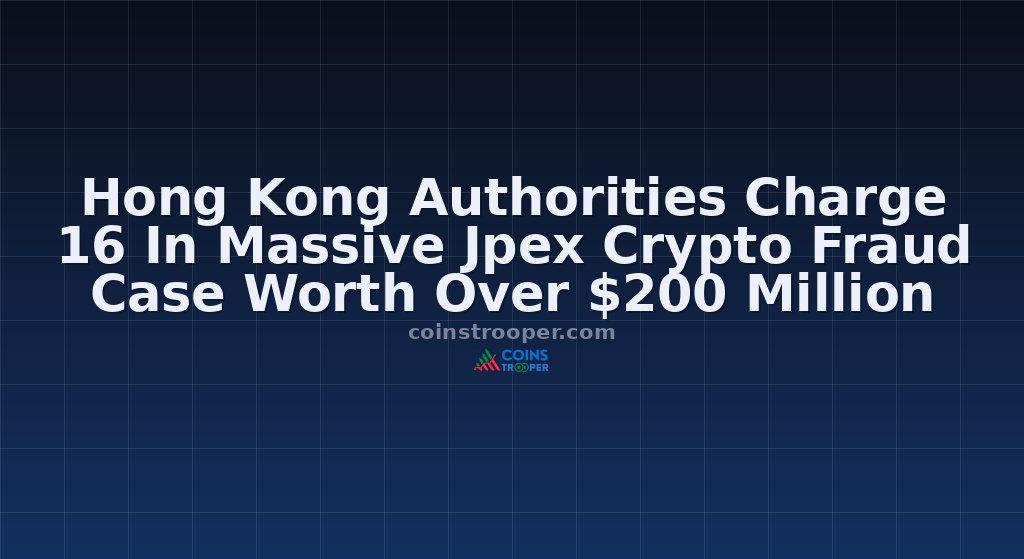Hong Kong Authorities Charge 16 In Massive Jpex Crypto Fraud Case Worth Over $200 Million