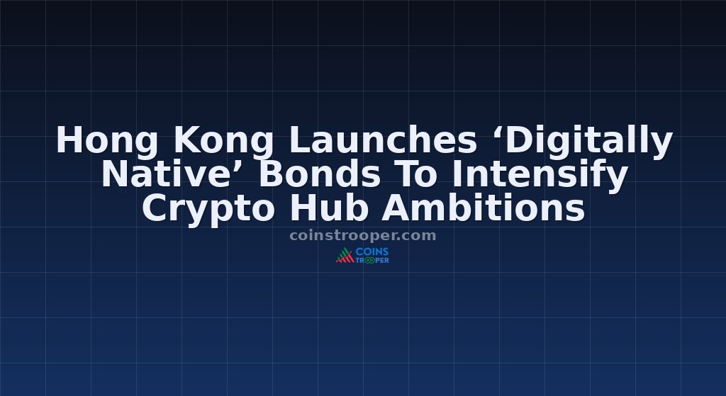 Hong Kong Launches ‘Digitally Native’ Bonds To Intensify Crypto Hub Ambitions