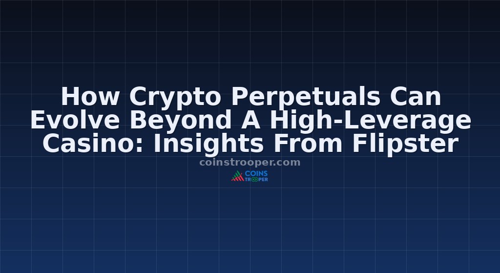 How Crypto Perpetuals Can Evolve Beyond A High-Leverage Casino: Insights From Flipster