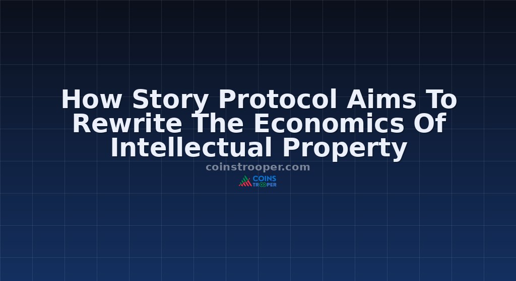 How Story Protocol Aims To Rewrite The Economics Of Intellectual Property