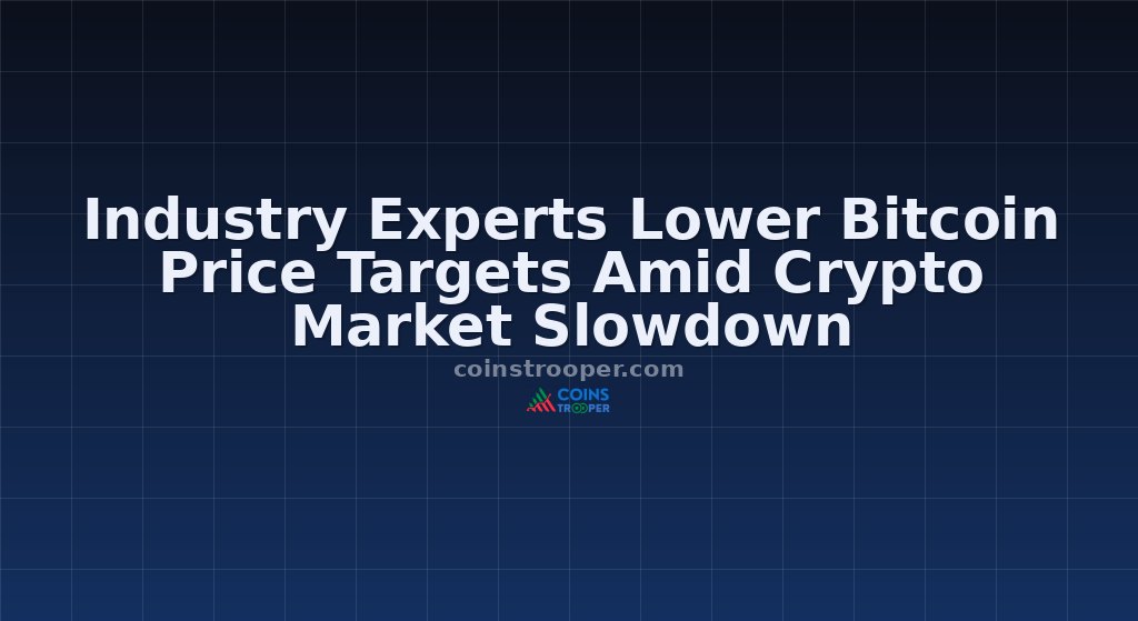 Industry Experts Lower Bitcoin Price Targets Amid Crypto Market Slowdown