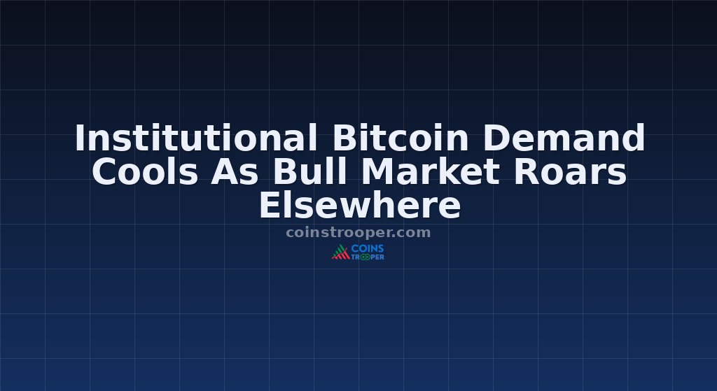Institutional Bitcoin Demand Cools As Bull Market Roars Elsewhere