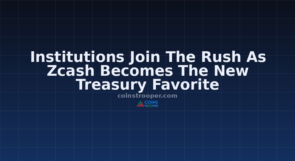 Institutions Join The Rush As Zcash Becomes The New Treasury Favorite