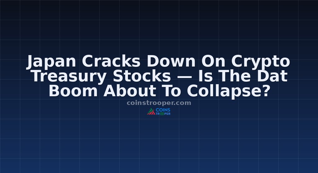 Japan Cracks Down On Crypto Treasury Stocks — Is The Dat Boom About To Collapse?
