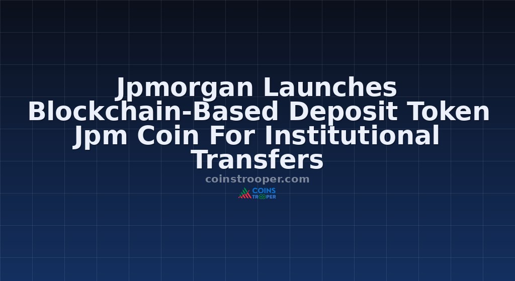 Jpmorgan Launches Blockchain-Based Deposit Token Jpm Coin For Institutional Transfers