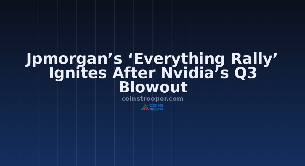 Jpmorgan’s ‘Everything Rally’ Ignites After Nvidia’s Q3 Blowout