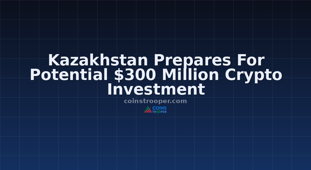 Kazakhstan Prepares For Potential $300 Million Crypto Investment