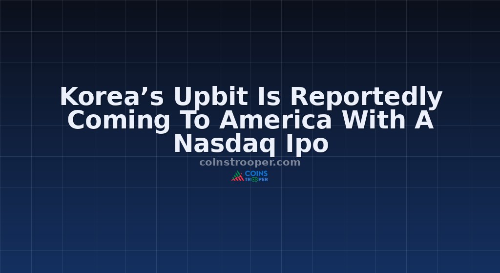 Korea’s Upbit Is Reportedly Coming To America With A Nasdaq Ipo