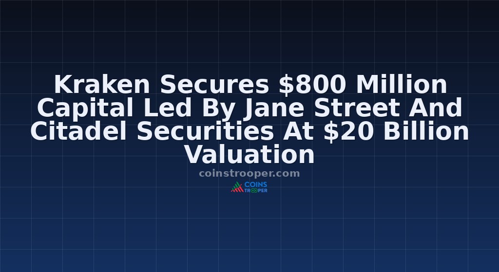 Kraken Secures $800 Million Capital Led By Jane Street And Citadel Securities At $20 Billion Valuation