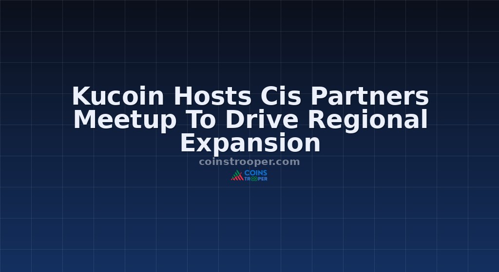 Kucoin Hosts Cis Partners Meetup To Drive Regional Expansion